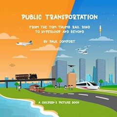 ACCESS EBOOK 💖 Public Transportation: From the Tom Thumb Railroad to Hyperloop and B