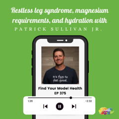 #375 Restless leg syndrome, magnesium requirements, and hydration with Patrick Sullivan Jr | Jigsaw Health.
