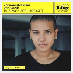 Refuge Worldwide Radio:  🅉 (Sandilé) / Unreasonable Since
