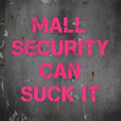 Mall Security Can Suck It