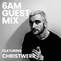 6AM Guest Mix: ChristWerr