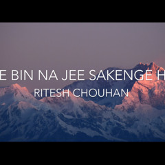 Tere Bin Na Jee Sakenge Hum