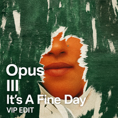 Opus III - It's A Fine Day - VIP EDIT