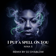 I put a spell on you (Nina S) Remix by DJ Dyablow