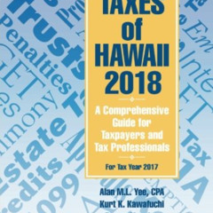[DOWNLOAD] KINDLE 📘 Taxes of Hawaii 2018: A Comprehensive Guide for Taxpayers and Ta