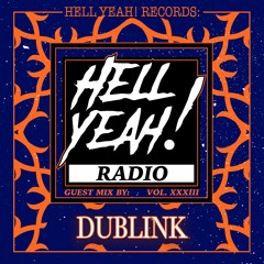 Hell Yeah! Radio Vol. XXXIII Guest Mix By: Dublink