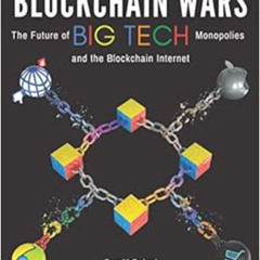 Access KINDLE 📫 Blockchain Wars: The Future of Big Tech Monopolies and the Blockchai
