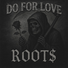 DO FOR LOVE
