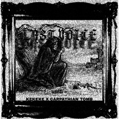 KEKEKE FEAT. CARPATHIAN TOMB – Last Voice