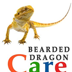 Read PDF 💑 Bearded Dragons: The Essential Guide to Ownership & Care for Your Pet (Be