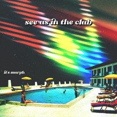see us in the club - it's murph remix