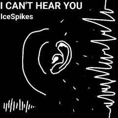 I CAN'T HEAR YOU