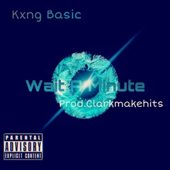 Wait A Minute! (Prod. Clarkmakehits)