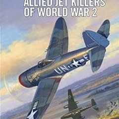 [View] KINDLE PDF EBOOK EPUB Allied Jet Killers of World War 2 (Aircraft of the Aces