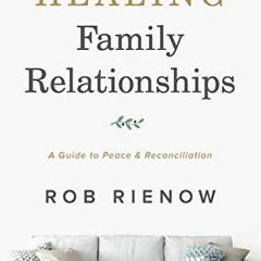 VIEW KINDLE PDF EBOOK EPUB Healing Family Relationships: A Guide to Peace and Reconci