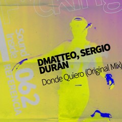 DMatteo, Sergio Durán . DONDE QUIERO (Original Mix)