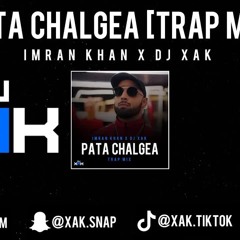 PATA CHALGEA [TRAP MIX] | IMRAN KHAN | DJ XAK | [VIDEO]