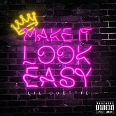 Make It Look Easy Freestyle - Lil Quettie
