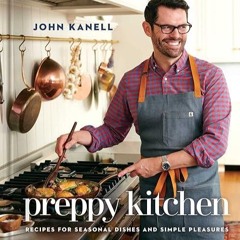 read✔ Preppy Kitchen: Recipes for Seasonal Dishes and Simple Pleasures (A Cookbook)