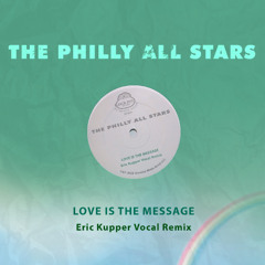 The Philly All Stars - Love Is The Message (Eric Kupper Vocal Remix)