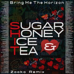 Bring Me The Horizon - Sugar Honey ice & tea (Zooko Remix)