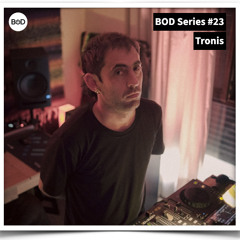 BOD Series #23 - Tronis