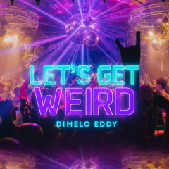 Lets Get Weird Prod.DimeloEddy