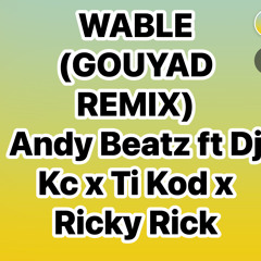 Wable (Gouyad Remix) Andy Beatz ft Dj KC X Ti Kod X Rickyy 3K
