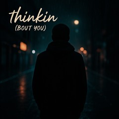 thinkin (bout you)