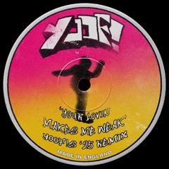 Your Lovin Makes Me Weak (YOOF!'s '25 Remix)