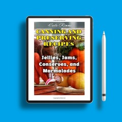 Canning and Preserving Recipes: Jellies, Jams, Conserves, and Marmalades: (Canning Recipes, Can