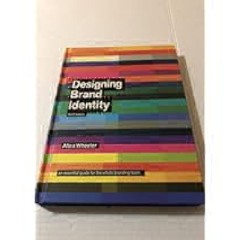 Designing Brand Identity: An Essential Guide for the Whole Branding Team, 4th Edition by Alina
