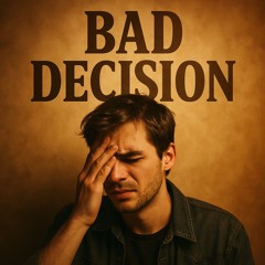 Bad Decision