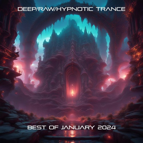 Deep/Raw/Hypnotic Trance Best Of January 2024