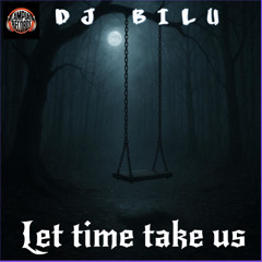 Dj Bilu - Let time take us