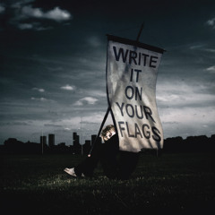 WRITE IT ON YOUR FLAGS