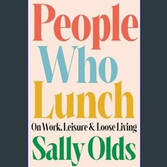 PDF/READ 📖 People Who Lunch: On Work, Leisure, and Loose Living     Hardcover – February 6, 2024 P