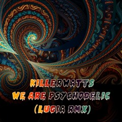 Killerwatts - We Are Psychodelic (Lugia Rmx)