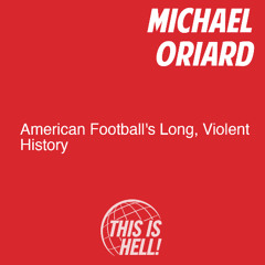 American Football's Long, Violent History / Michael Oriard