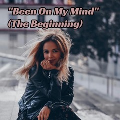Been On My Mind (The Beginning)