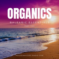 Organics 22/04/2024- Balearic Essentials Part 2 - Housemasters Radio