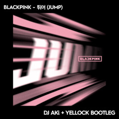 【FREE DOWNLOAD】BLACKPINK - 뛰어 (JUMP) [DJ AKi + Yellock Bootleg]
