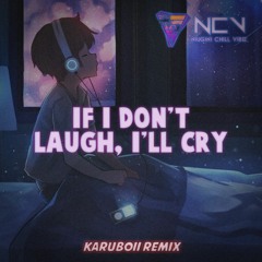 If I Don't Laugh, I'll Cry [Karuboii Remiix] 2022