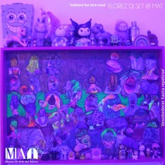 ❀ FLOREZ @ MAT  '𝕸𝖆ñ𝖆𝖓𝖆 𝖋𝖚𝖊 𝖔𝖙𝖗𝖆 𝖈𝖔𝖘𝖆'  ᝰ DJ SET