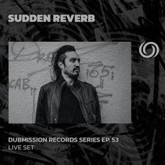 SUDDEN REVERB | Dubmission Records Series Ep. 53 | 30/08/2024