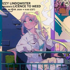 IZZY LINDQWISTER presents Licence To Weed - 06 Février 2024