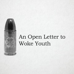 An Open Letter to Woke Youth