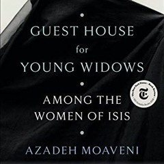 [Get] KINDLE PDF EBOOK EPUB Guest House for Young Widows: Among the Women of ISIS by