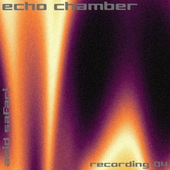 echo chamber - recording 04 - acid safari