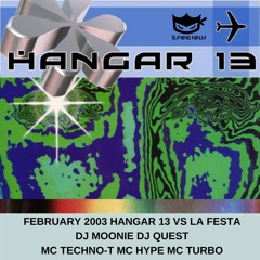 Hangar 13 February 2003 Vs La Festa Dj Moonie Dj Quest Mc Turbo Mc Techno-T Mc Hype